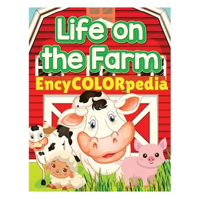 "EncyCOLORpedia - Farm Animals: Learn Many Things About Farm Animals While Coloring Them" - "" (