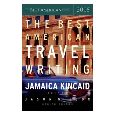 "The Best American Travel Writing 2005" - "" ("Wilson Jason")