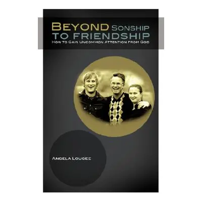 "Beyond Sonship to Friendship" - "" ("Lougee Angela")