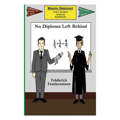 "No Diploma Left Behind: Why Common Core Might Not Be A Bad Idea" - "" ("Frankensteen Frderick")