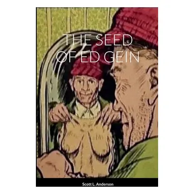 "The Seed of Ed Gein" - "" ("Anderson Scott")