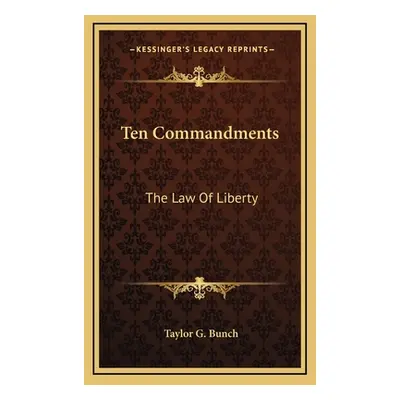 "Ten Commandments: The Law Of Liberty" - "" ("Bunch Taylor G.")