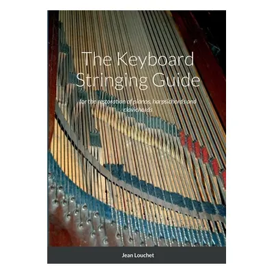 "The Keyboard Stringing Guide: for the restoration of pianos, harpsichords and clavichords" - ""