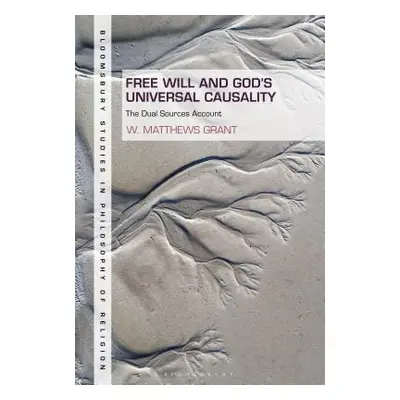 "Free Will and God's Universal Causality: The Dual Sources Account" - "" ("Grant W. Matthews")