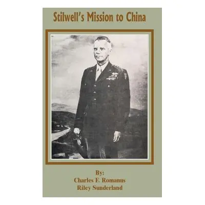 "Stillwell's Mission to China" - "" ("Romanus Charles F.")