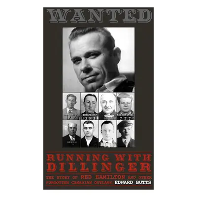 "Running with Dillinger: The Story of Red Hamilton and Other Forgotten Canadian Outlaws" - "" ("