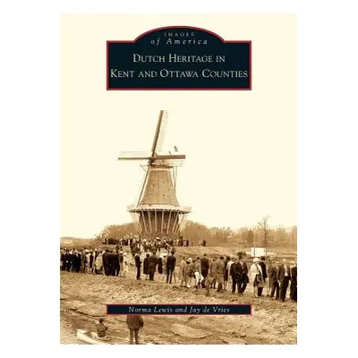 "Dutch Heritage in Kent and Ottawa Counties" - "" ("Lewis Norma")