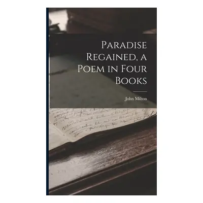 "Paradise Regained, a Poem in Four Books" - "" ("Milton John")