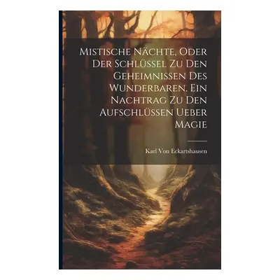 "Mistische Nchte, Oder der Schlssel zu den Geheimnissen des Wunderbaren. Ein Nachtrag zu den Auf