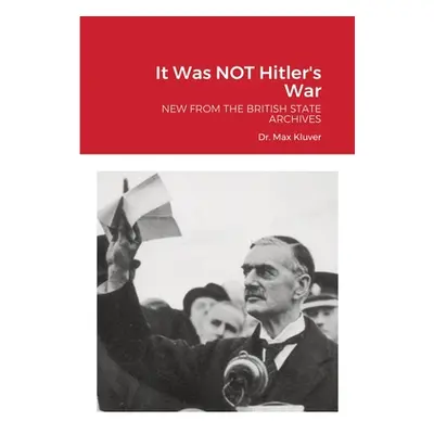 "It Was NOT Hitler's War: New from the British State Archives" - "" ("Kluver Max")