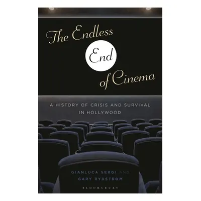 "The Endless End of Cinema: A History of Crisis and Survival in Hollywood" - "" ("Sergi Gianluca