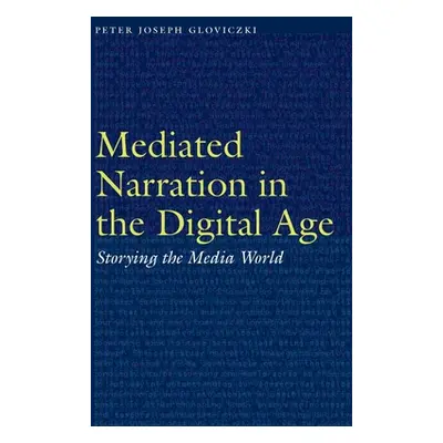 "Mediated Narration in the Digital Age: Storying the Media World" - "" ("Gloviczki Peter Joseph"