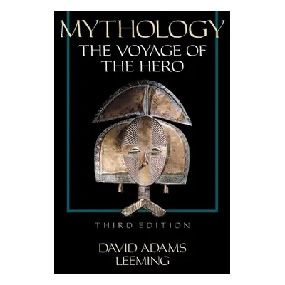 "Mythology: The Voyage of the Hero, 3rd Edition" - "" ("Leeming David Adams")