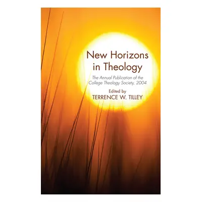 "New Horizons in Theology" - "" ("Tilley Terrence W.")