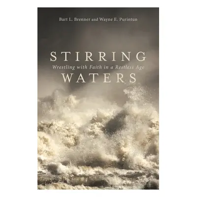 "Stirring Waters: Wrestling with Faith in a Restless Age" - "" ("Brenner Bart L.")