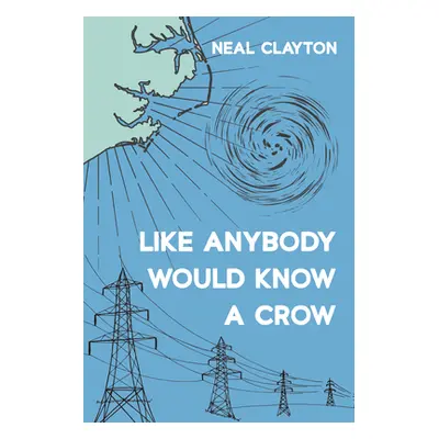 "Like Anybody Would Know a Crow" - "" ("Clayton Neal")