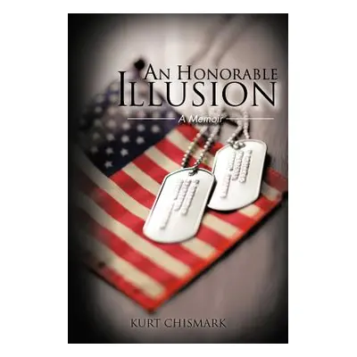 "An Honorable Illusion: A Memoir" - "" ("Chismark Kurt")