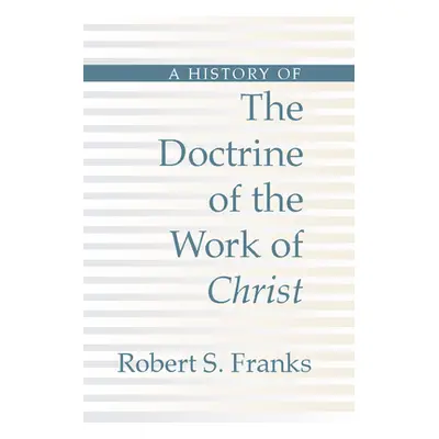 "History of the Doctrine of the Work of Christ" - "" ("Franks Robert")