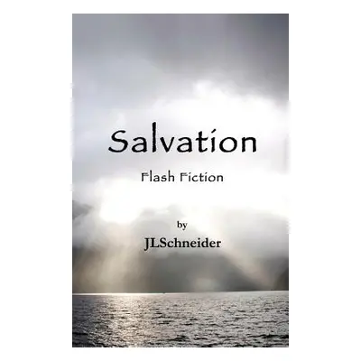 "Salvation: Flash Fiction" - "" ("Schneider Jl")