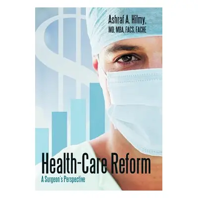 "Health-Care Reform: A Surgeon's Perspective" - "" ("Hilmy Ashraf A.")