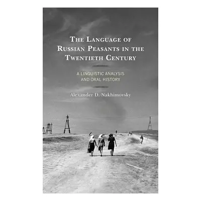 "The Language of Russian Peasants in the Twentieth Century: A Linguistic Analysis and Oral Histo