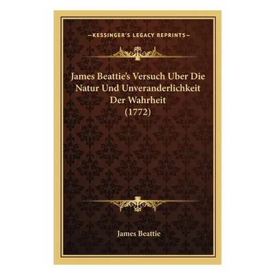 "James Beattie's Versuch Uber Die Natur Und Unveranderlichkeit Der Wahrheit (1772)" - "" ("Beatt