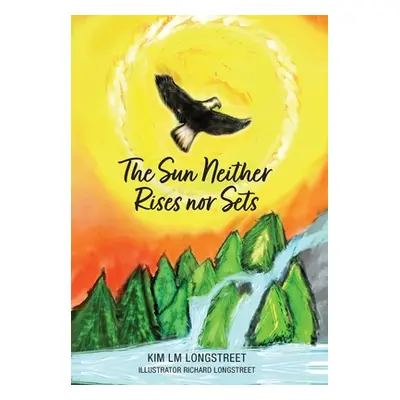 "The Sun Neither Rises nor Sets" - "" ("Longstreet Kim LM")