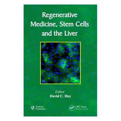 "Regenerative Medicine, Stem Cells and the Liver" - "" ("Hay David C.")