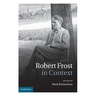 "Robert Frost in Context" - "" ("Richardson Mark")