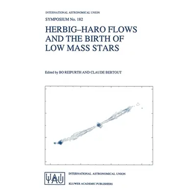 "Herbig-Haro Flows and the Birth of Low Mass Stars" - "" ("International Astronomical Union")