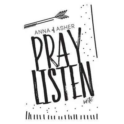 "Anna of Asher: 28 Day Prayer Journal: Pray. Listen. Write." - "" ("Arbuckle Nicole")