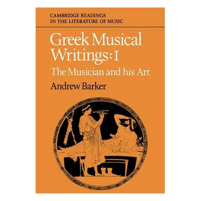 "Greek Musical Writings: Volume 1, the Musician and His Art" - "" ("Stevens John")