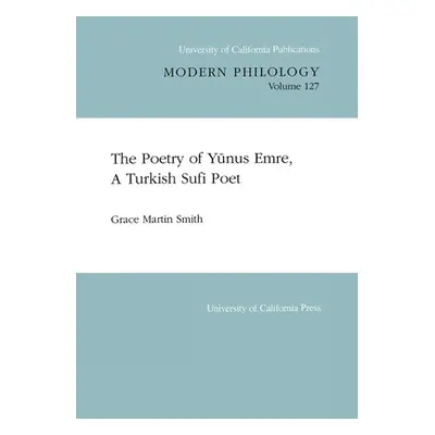 "The Poetry of Yunus Emre, a Turkish Sufi Poet: Volume 127" - "" ("Smith Grace Martin")