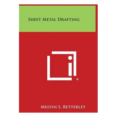 "Sheet Metal Drafting" - "" ("Betterley Melvin L.")