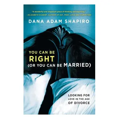 "You Can Be Right (or You Can Be Married): Looking for Love in the Age of Divorce" - "" ("Shapir