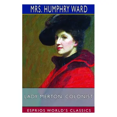 "Lady Merton: Colonist (Esprios Classics): Illustrated by Albert Sterner" - "" ("Ward Humphry")