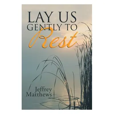 "Lay Us Gently to Rest" - "" ("Matthews Jeffrey")