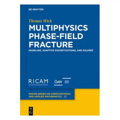 "Multiphysics Phase-Field Fracture: Modeling, Adaptive Discretizations, and Solvers" - "" ("Wick