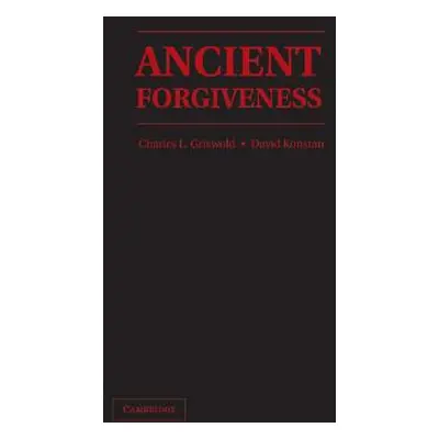 "Ancient Forgiveness: Classical, Judaic, and Christian" - "" ("Griswold Charles")