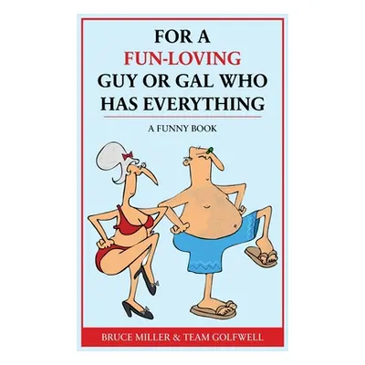 "For a Fun-Loving Guy or Gal Who Has Everything: A Funny Book" - "" ("Miller Bruce")