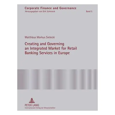 "Creating and Governing an Integrated Market for Retail Banking Services in Europe: A Conceptual