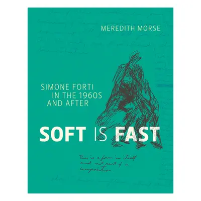 "Soft Is Fast: Simone Forti in the 1960s and After" - "" ("Morse Meredith")