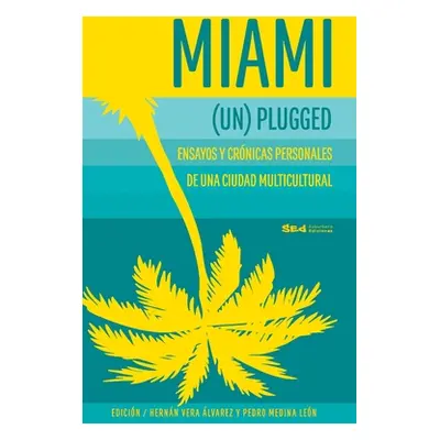 "Miami (Un)plugged: crnicas y ensayos personales de una #CiudadMultiGutural" - "" ("Vera Alvarez