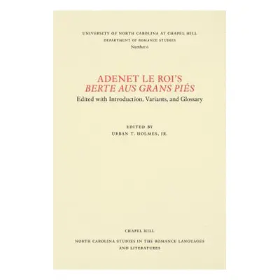 "Adenet Le Roi's Berte Aus Grans Pis: Edited with Introduction, Variants, and Glossary" - "" ("H