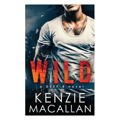 "Wild: a Deep 8 novel" - "" ("Macallan Kenzie")