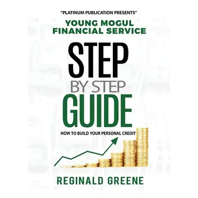 "Young Mogul Financial Service Step by Step Guide How to Build Your Personal Credit" - "" ("Gree