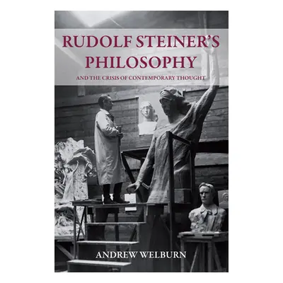 "Rudolf Steiner's Philosophy and the Crisis of Contemporary Thought" - "" ("Welburn Andrew")