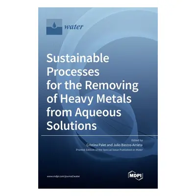 "Sustainable Processes for the Removing of Heavy Metals from Aqueous Solutions" - "" ("Palet Cri