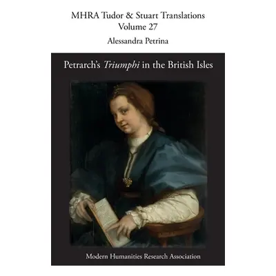 "Petrarch's 'Triumphi' in the British Isles" - "" ("Petrina Alessandra")