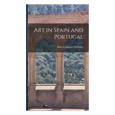 "Art in Spain and Portugal" - "" ("Dieulafoy Marcel Auguste")